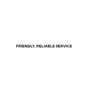 Friendly, Reliable Service